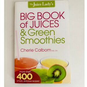 The Juice Ladys Big Book of Juices and Green Smoothies Cherie Calbom Paperback